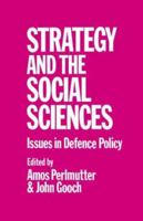 Strategy and the Social Sciences: Issues in Defence Policy 0714631574 Book Cover