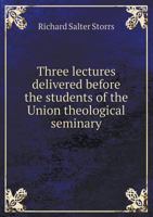 Three Lectures Delivered Before the Students of the Union Theological Seminary, New York 114051654X Book Cover