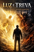 Luz e Trevas: Desvelando o Mundo Espiritual (Portuguese Edition) B0GH8H752W Book Cover