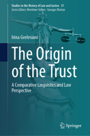The Origin of the Trust: A Comparative Linguistics and Law Perspective (Studies in the History of Law and Justice, 31) 3031690265 Book Cover