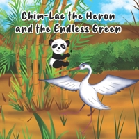 Chim-Lac the Heron and the Endless Green B0CP4VLW8T Book Cover