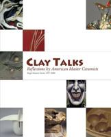 Clay Talks: Reflections by American Master Ceramists 1932706003 Book Cover