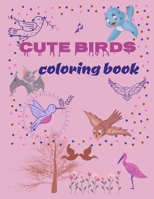 Cute Birds Coloring book: A great gift for kids who love Birds, A perfect coloring book for kids, Ages 7-12, 39 Designs, Large 8.5"x11" pages. B08BQLR6SR Book Cover