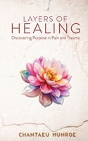 Layers of Healing: Discovering Purpose in Pain and Trauma 1958443832 Book Cover
