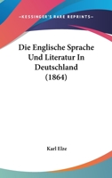 Die Englische Sprache Und Literatur in Deutschland: Eine Festschrift Zur Dreihundertjahrigen Geburtsfeier Shakespeare's. 1161083243 Book Cover