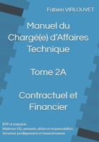 Manuel du Chargé d’Affaires - Tome 2A - Contractuel et Financier: Ordres de Service, Avenants, Délais, Responsabilités et Gestion Financière B0FZ4Y1D6G Book Cover