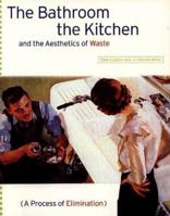 The Bathroom, the Kitchen, and the Aesthetics of Waste 0938437429 Book Cover