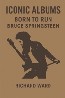 Iconic Albums - Bruce Springsteen - Born to Run B0DY64DVCS Book Cover