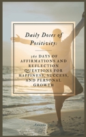 Daily Doses of Positivity: 365 Days of Affirmations and Reflection Questions for Happiness, Success, and Personal Growth Hard Cover 1963369599 Book Cover