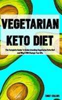 Vegetarian Keto Diet: The Complete Guide To Understanding Vegetarian Keto Diet and Why it Will Change Your life. 1092555587 Book Cover