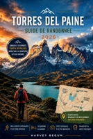 TORRES DEL PAINE Guide de randonnée 2026: Une ressource honnête de planification pour les randonneurs indépendants naviguant dans les permis, les ... les conditions patagoniennes (French Edition) B0H3H8YMS5 Book Cover
