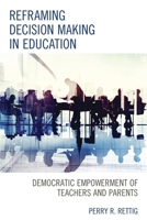 Reframing Decision Making in Education: Democratic Empowerment of Teachers and Parents 1475827199 Book Cover