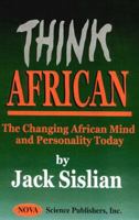 Think African: The Changing African Mind and Personality Today 1560728159 Book Cover