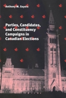 Parties, Candidates, and Constituency Campaigns in Canadian Elections 0774806982 Book Cover
