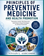 Principles Of Preventive Medicine And Health Promotion: Population Health, Risk Reduction, and Evidence-Based Strategies for Disease Prevention B0H6RX5F1N Book Cover