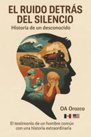 EL RUIDO DETRAS DEL SILENCIO: Historia de un desconocido (Spanish Edition) B0FPBSSGMT Book Cover