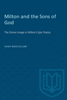 Milton and the Sons of God: The Divine Image in Milton's Epic Poetry 1487576846 Book Cover