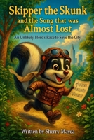 Skipper the Skunk and the Song that was Almost Lost: An Unlikely Hero’s Race to Save the City (Animal Heroes Adventure Series) B0FMFWMVJQ Book Cover