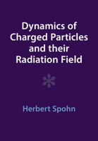 Dynamics of Charged Particles and their Radiation Field 1009402234 Book Cover