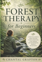 Forest Therapy for Beginners: A Practical Guide to Forest Bathing, Nature Connection, Plant Aromas, and the Restorative Power of the Outdoors (The Grapton Family Library) B0HHJB9J7X Book Cover