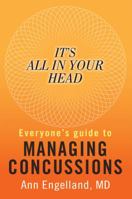 It's All in Your Head: Everyone's Guide to Managing Concussions 0988228602 Book Cover