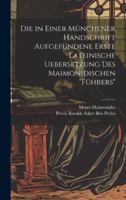 Die in Einer Münchener Handschrift Aufgefundene Erste Lateinische Uebersetzung Des Maimonidischen "Führers" (German Edition) 102005817X Book Cover