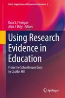 Using Research Evidence in Education: From the Schoolhouse Door to Capitol Hill 3319046896 Book Cover