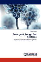 Emergent Rough Set Systems: Hybrid systems based on rough sets 3846509728 Book Cover