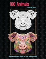 100 Animals - Coloring Book - Unique Mandala Animal Designs and Stress Relieving Patterns B08W7SQ6S8 Book Cover