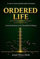ORDERED LIFE: From Incoherence to the Threshold of Ultimacy 9914932754 Book Cover