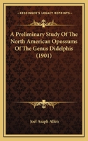 A Preliminary Study Of The North American Opossums Of The Genus Didelphis - Primary Source Edition 112012686X Book Cover