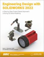 Engineering Design with Solidworks 2022: A Step-By-Step Project Based Approach Utilizing 3D Solid Modeling 1630574686 Book Cover
