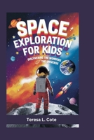 SPACE EXPLORATION FOR KIDS: Discovering About The Universe B0F6Y4FMQM Book Cover