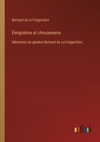 Émigration et chouannerie: Mémoires du général Bernard de La Frégeolière 3385022703 Book Cover