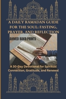 A Daily Ramadan Guide for the Soul: FASTING, PRAYER, AND REFLECTION: A 30-Day Devotional for Spiritual Connection, Gratitude, and Renewal B0CVB43QD9 Book Cover