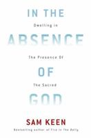 In the Absence of God: Dwelling in the Presence of the Sacred 0307462293 Book Cover