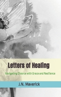 Letters of Healing: Navigating Divorce with Grace and Resilience B0CJ43R4ZF Book Cover
