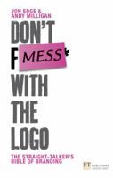 Don't Mess with the Logo: The straight talking bible of branding 0273714201 Book Cover