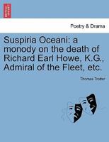 Suspiria oceani: a monody on the death of Richard Earl Howe, K.G. Admiral of the Fleet, ... By Dr. Trotter. 1241024510 Book Cover