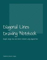 Diagonal Lines Drawing Notebook: Graphic design draw and sketch notebook using diagonal lines 107466681X Book Cover