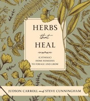 Herbs That Heal: (Catholic) Home Remedies to Forage and Grow