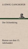 Der Ochsenkrieg: Roman aus dem 15. Jahrhundert 8026889800 Book Cover