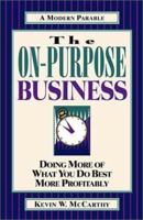 The On-Purpose Business: Doing More of What You Do Best More Profitably