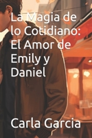 La Magia de lo Cotidiano: El Amor de Emily y Daniel (Spanish Edition) B0CJXKF22F Book Cover