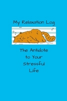 My Relaxation Log: The Antidote To Your Stressful Life 167086202X Book Cover