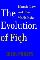 The Evolution of Fiqh (Islamic Law & The Madh-habs) B0BFWDRL8K Book Cover