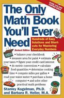 The Only Math Book You'll Ever Need, Revised Edition: Hundreds of Easy Solutions and Shortcuts for Mastering Everyday Numbers 0062725076 Book Cover