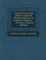 L'antico Carnevale Nella Contea Di Modica: Schizzi Di Costumi Popolari... 101783881X Book Cover