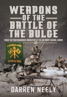 Weapons of the Battle of the Bulge: From the Photographic Archives of the US Army Signal Corps 1399001051 Book Cover