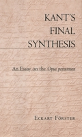 Kant's Final Synthesis: An Essay on the <i>Opus Postumum</i> 0674009819 Book Cover